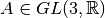 A \in GL(3, \mathbb{R})